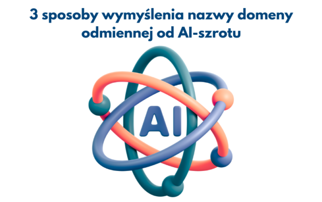 3 sposoby wymyślenia nazwy domeny odmiennej od AI-szrotu