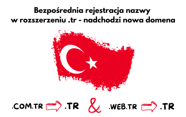 Bezpośrednia rejestracja nazwy w rozszerzeniu .tr - nadchodzi nowa domena