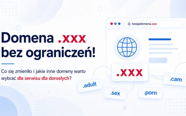 Domena .xxx bez ograniczeń! Co się zmieniło i jakie inne domeny warto wybrać dla serwisu dla dorosłych?