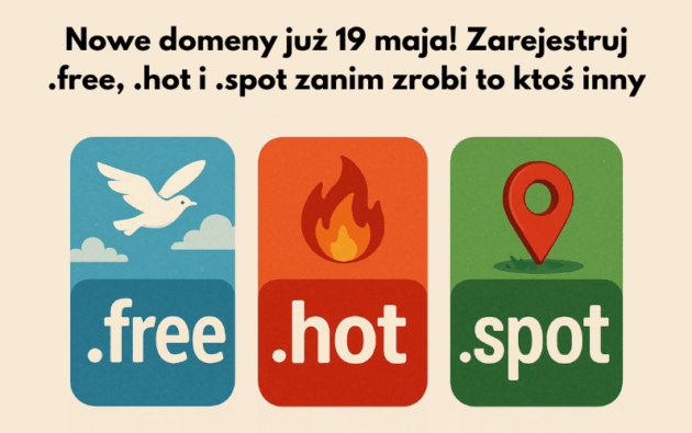 Nowe domeny już 19 maja! Zarejestruj .free, .hot i .spot zanim zrobi to ktoś inny
