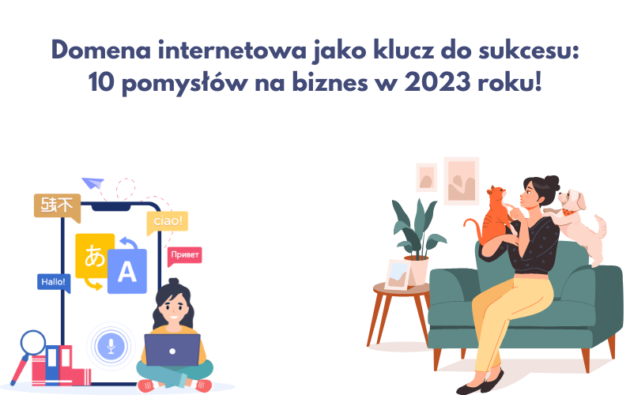 Domena internetowa jako klucz do sukcesu: 10 pomysł&oacute;w na biznes w 2023 roku!
